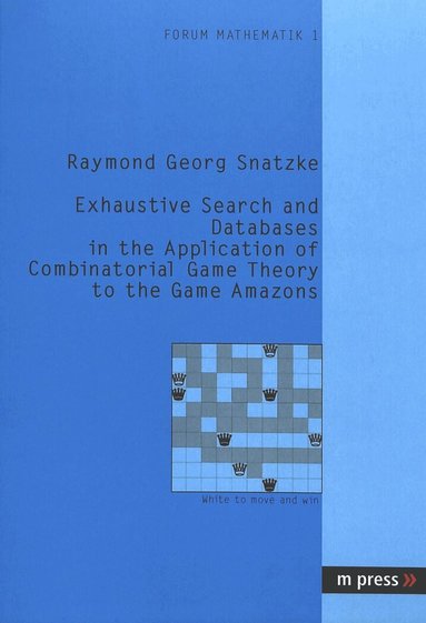 Georg Snatzke - Exhaustive Search and Databases in the Application of Combinatorial Game Theory to the Game Amazons, Häftad