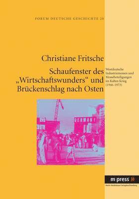 Christiane Fritsche - Schaufenster Des Wirtschaftswunders Und Brueckenschlag Nach Osten, Inbunden