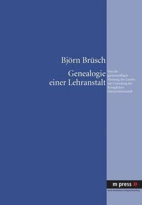 Björn Brüsch - Genealogie Einer Lehranstalt, Inbunden