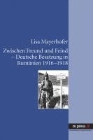 bokomslag Zwischen Freund Und Feind - Deutsche Besatzung In Rumanien 1916-1918