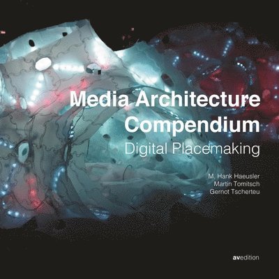 M. Hank Hausler, Martin Tomitsch, Gernot Tscherteu, Luke Hespanhol, Häusler M. Hank, Tomitsch Martin - Media Architecture Compendium, Inbunden
