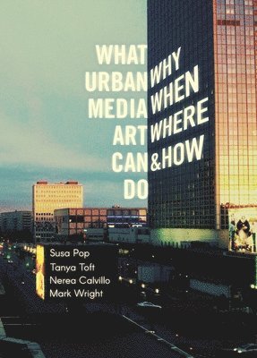 What Urban Media Art Can Do: Why, When, Where and How? 1