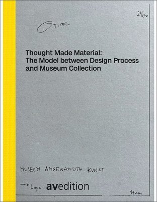 Thought Made Material: The Model between Design Process and Museum Collection 1