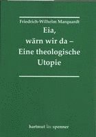 bokomslag Eia, Wärn wir da - Eine theologische Utopie.