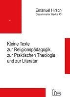 Emanuel Hirsch - Gesammelte Werke / Kleine Texte zur Religionspädagogik, zur Praktischen Theologie und zur Literatur 1