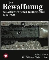 bokomslag Die Fahrzeuge, Flugzeuge, Uniformen und Waffen des österreichischen Bundesheeres von 1918 - heute
