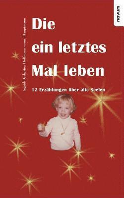 ein letztes Mal leben - 12 Erzählungen über alte Seelen