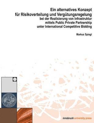 bokomslag Ein alternatives Konzept fr Risikoverwaltung und Vergtungsregelung bei der Realisierung vo Infrastruktur mittels Public Private Partnership unter International Competitive Bidding