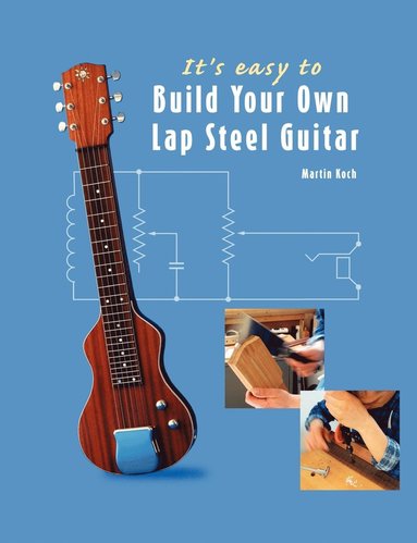 bokomslag It's easy to Build Your Own Lap Steel Guitar