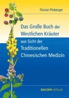 Florian Ploberger - Das Grosse Buch der Westlichen Kräuter aus Sicht der Traditionellen Chinesischen Medizin, Inbunden