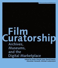 bokomslag Film Curatorship - Archives, Museums, and the Digital Marketplace