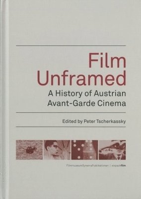 bokomslag Film Unframed - A History of Austrian Avant-Garde Cinema