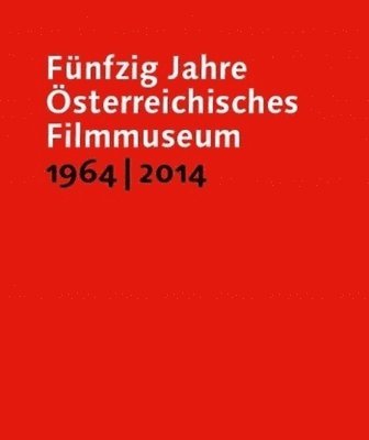 Alexander Horwath, Martin Scorsese, Alexander Horwath - Fünfzig Jahre Österreichisches Filmmuseum, 1964–2014, Häftad