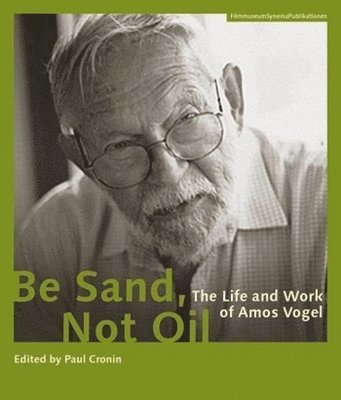 Be Sand, Not Oil  The Life and Work of Amos Vogel 1