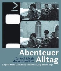 bokomslag Abenteuer Alltag  Zur Archologie des Amateurfilms