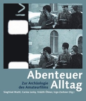 bokomslag Abenteuer Alltag - Zur Archäologie des Amateurfilms