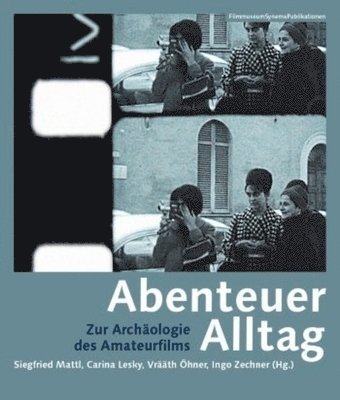 Abenteuer Alltag - Zur Archaologie des Amateurfilms 1