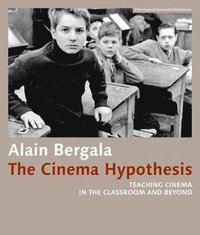 bokomslag The Cinema Hypothesis  Teaching Cinema in the Classroom and Beyond