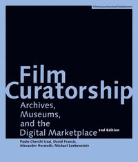 bokomslag Film Curatorship - Archives, Museums, and the Digital Marketplace