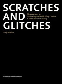 bokomslag Scratches and Glitches  Observations on Preserving and Exhibiting Cinema in the Early 21st Century