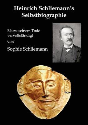 Heinrich Schliemann, Sophie Schliemann, Gerhard Pöllauer - Heinrich Schliemann's Selbstbiographie, Häftad