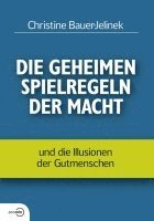 Christine Bauer-Jelinek - Die geheimen Spielregeln der Macht, Inbunden
