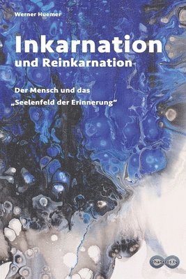 bokomslag Inkarnation und Reinkarnation: Der Mensch und das 'Seelenfeld der Erinnerung'