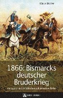 bokomslag 1866: Bismarcks deutscher Bruderkrieg