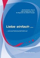 Hendrix Harville, Helen LaKelly Hunt - Liebe einfach und eure Partnerschaft blüht auf, Häftad