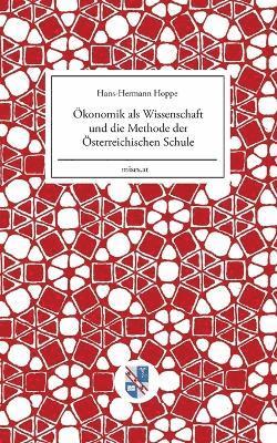 konomik als Wissenschaft und die Methode der sterreichischen Schule 1