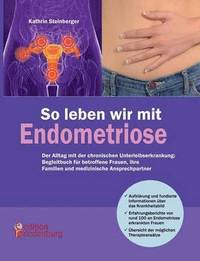 bokomslag So leben wir mit Endometriose - Der Alltag mit der chronischen Unterleibserkrankung