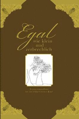 Egal wie klein und zerbrechlich - Erinnerungsalbum fr ein fehlgeborenes Kind 1