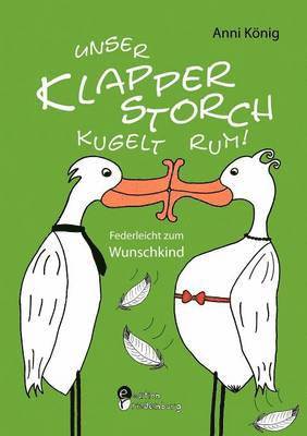 bokomslag Unser Klapperstorch kugelt rum! Federleicht zum Wunschkind