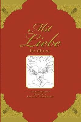 Heike Wolter - Mit Liebe berühren - Erinnerungsalbum nach einem Schwangerschaftsabbruch, Inbunden