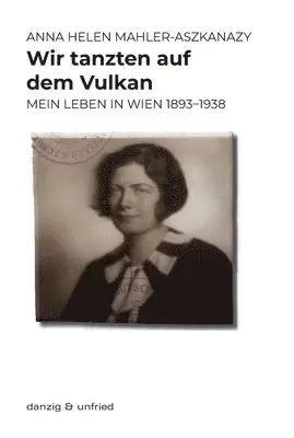 Anna Helen Mahler-Aszkanazy - Wir tanzten auf dem Vulkan, Häftad. Tillgänglighet: Lägg i varukorg