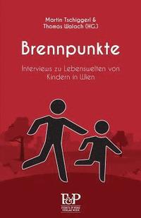 bokomslag Brennpunkte: Interviews zu Lebenswelten von Kindern in Wien