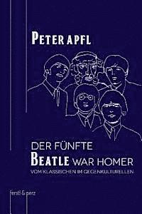 bokomslag Der fünfte Beatle war Homer: Vom Klassischen im Gegenkulturellen