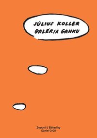 bokomslag Julius Koller: Galeria Ganku