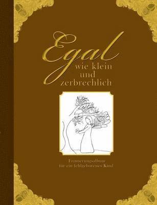 Heike Wolter - Egal wie klein und zerbrechlich - Erinnerungsalbum für ein fehlgeborenes Kind, Häftad
