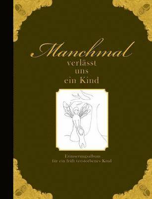 Heike Wolter - Manchmal verlässt uns ein Kind - Erinnerungsalbum für ein früh verstorbenes Kind, Häftad