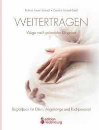 bokomslag Weitertragen - Wege nach prnataler Diagnose. Begleitbuch fr Eltern, Angehrige und Fachpersonal