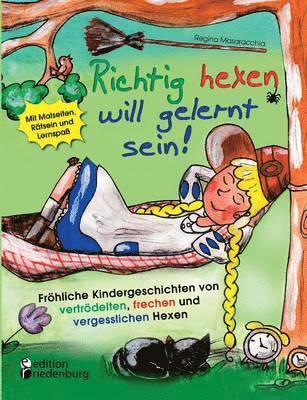 bokomslag Richtig hexen will gelernt sein! Froehliche Kindergeschichten von vertroedelten, frechen und vergesslichen Hexen