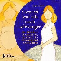 bokomslag Gestern war ich noch schwanger - Ein Bilderbuch für Frauen, die ihr Kind in der Schwangerschaft verloren haben