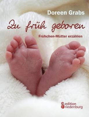 bokomslag Zu frh geboren - Frhchen-Mtter erzhlen