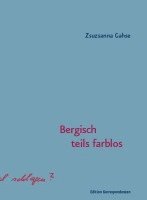 Zsuzsanna Gahse - Bergisch teils farblos, Inbunden