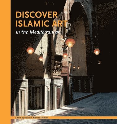 Aicha Benabed, Mohammad Al-Asad, Ghazi Bisheh - Discover Islamic Art in the Mediterranean, Häftad