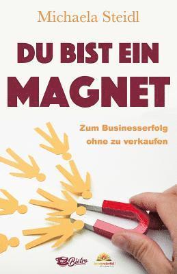 bokomslag Du Bist Ein Magnet: Zum Businesserfolg Ohne Zu Verkaufen