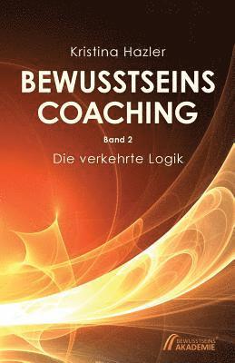 bokomslag Bewusstseinscoaching 2: Die Verkehrte Logik