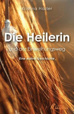 bokomslag Die Heilerin und der Einweihungsweg: Eine wahre Geschichte