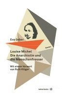 Eva Geber - Louise Michel. Die Anarchistin und die Menschenfresser, Inbunden